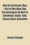 Ken Le Survivant: Ken - Fist of the Blue Sky, Personnages de Ken Le Survivant, Raoh, Toki, Tetsuo Hara, Kenshiro-