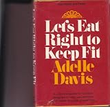 Let's Eat Right to Keep Fit : A Practical Guide To Nutrition Designed To Help You Achieve Good Health Through Proper Diet