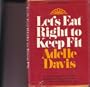 Let's Eat Right to Keep Fit : A Practical Guide To Nutrition Designed To Help You Achieve Good Health Through Proper Diet