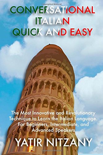 conversational italian quick and easy the most innovative and revolutionary technique to learn the italian language