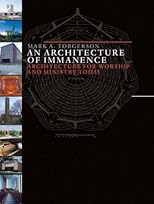An Architecture of Immanence: Architecture for Worship and Ministry Today (Calvin Institute of Christian Worship Liturgical Studies)