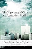 The Supremacy of Christ in a Postmodern World