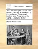Julia de Roubigné, a tale. In a series of letters. Published by the author of The man of feeling, and The man of the world. ...  Volume 1 of 2