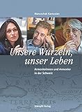 Unsere Wurzeln, unser Leben: Armenierinnen und Armenier in der Schweiz Unsere Wurzeln, unser Leben: Armenierinnen und Armenier in der Schweiz