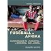 Fu�ball in Afrika: Hintergr�nde zu �Elefanten�, �Leoparden� und �L�wen�