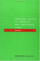The Weblog Handbook: Practical Advice On Creating And Maintaining Your Blog