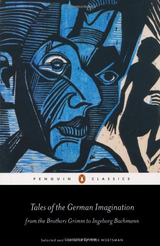 Tales of the German Imagination from the Brothers Grimm to Ingeborg Bachmann (Penguin Classics)
