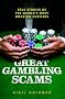 Great Gambling Scams: True Stories of The World's Most Amazing Hustles