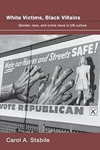 White Victims, Black Villains: Gender, Race, And Crime News in US Culture