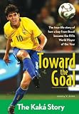 Toward the Goal: The Kaka Story (ZonderKidz Biography)