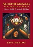 Aleister Crowley and the Aeon of Horus : history, magick, psychedelia, UFOlogy