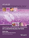 Atlas of dermatopathology : practical differential diagnosis by clinicopathologic pattern