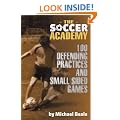 Soccer Academy: 100 Defending Practices and Small Sided Games