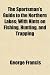 The Sportsman's Guide to the Northern Lakes; With Hints on Fishing, Hunting, and Trapping