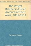 The Wright brothers : a brief account of their work, 1899-1911