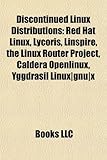 Discontinued Linux Distributions: Red Hat Linux, Lycoris, Linspire, the Linux Router Project, Caldera Openlinux, Yggdrasil Linux-Gnu-X-