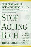 Stop acting rich : how to live like a real millionaire