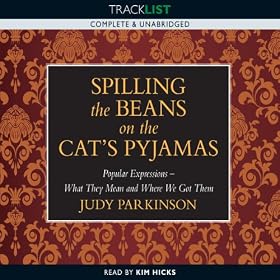 Spilling the Beans on the Cat's Pyjamas: Popular Expressions - What They Mean and Where We Got Them (Unabridged)