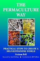 The Permaculture Way: Practical Steps to Create a Self-Sustaining World
