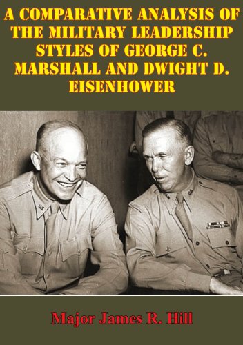 Comparative analysis of the military leadership styles of George C. Marshall and Dwight D. Eisenhower
