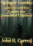 Zachary Zombie and the Lost Boy, A Story for Demented Children