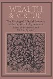 Wealth and virtue : the shaping of political economy in the Scottish Enlightenment