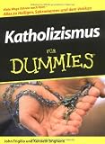Katholizismus f&uuml;r Dummies - John Trigilio, Kenneth Brighenti