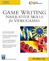 Game Writing: Narrative Skills for Videogames (Charles River Media Game Development)