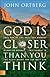 God Is Closer Than You Think: This Can Be the Greatest Moment of Your Life Because This Moment Is the Place Where You Can Meet God