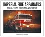 Imperial Fire Apparatus: 1969-1976 Photo Archive