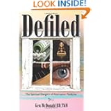 Defiled: The Spiritual Dangers of Alternative Medicine by Ken McDonald BD ThM