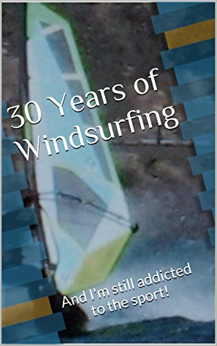 30 Years of Windsurfing: And I'm still addicted to the sport!, by Jobeth Pilcher
