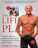 The Life Plan: How Any Man Can Achieve Lasting Health, Great Sex, and a Stronger, Leaner Body