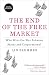 The End of the Free Market: Who Wins the War Between States and Corporations? The End of the Free Market: Who Wins the War Between States and Corporations?