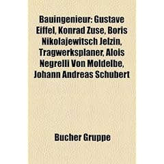 Bauingenieur: Gustave Eiffel, Konrad Zuse, Boris Nikolajewitsch Jelzin, Georg Steenke, Tragwerksplaner, Alois Negrelli von Moldelbe, Johann Andreas ... Werner Sobek, Paul S�journ�, Otto Konz