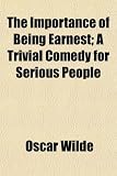 Search : The Importance of Being Earnest; A Trivial Comedy for Serious People