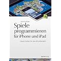 Spiele programmieren f�r iPhone und iPad: Casual Games f�r das iOS entwickeln