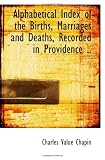 Alphabetical Index of the Births, Marriages and Deaths, Recorded in Providence ..