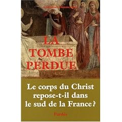 La Tombe perdue : Le corps du Christ repose-t-il dans le sud de la France ?