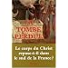La Tombe perdue : Le corps du Christ repose-t-il dans le sud de la France ?