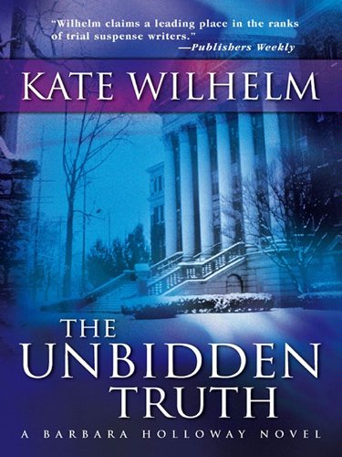 The Unbidden Truth (A Barbara Holloway Novel), by Kate Wilhelm The Unbidden Truth (A Barbara Holloway Novel), by Kate Wilhelm