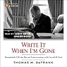 Write It When I'm Gone: Remarkable Off-the-Record Conversations with Gerald R. Ford