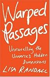 Warped Passages: Unraveling the Mysteries of the Universe's Hidden Dimensions