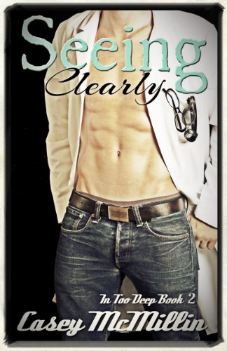 Seeing Clearly (In Too Deep) by Casey McMillin Seeing Clearly (In Too Deep) by Casey McMillin