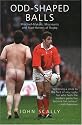 Odd-Shaped Balls: Mischief-Makers, Miscreants and Mad-Hatters Of Rugby (Mainstream Sport)