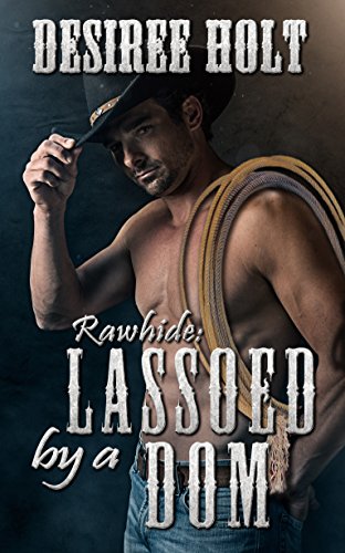 Lassoed By A Dom (Rawhide Book 7)