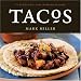 Tacos: 75 Authentic and Inspired Recipes