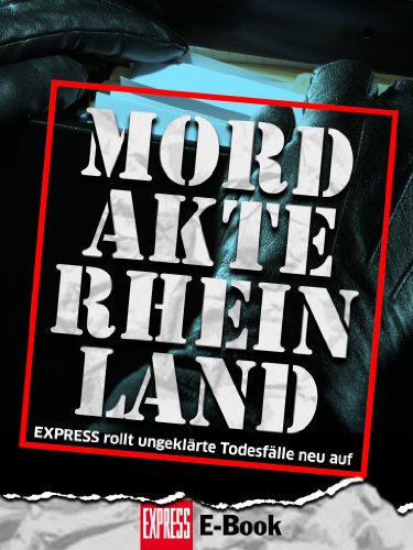 Mordakte Rheinland: EXPRESS rollt ungeklärte Todesfälle neu auf (German Edition)