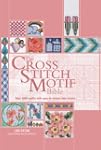 The Cross Stitch Motif Bible: Over 10...