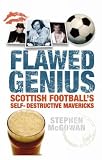 Flawed Genius: Scottish Footballs Self Destructive Mavericks